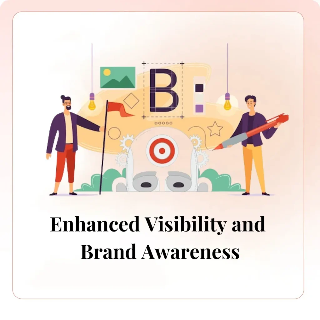 Enhanced Visibility and Brand Awareness