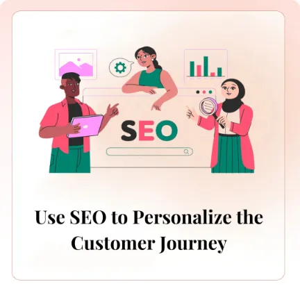 Use SEO to Personalize the Customer Journey